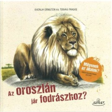   Svenja Ernsten, Tobias Pahlke: Az oroszlán jár fodrászhoz? - Milyenek az állatok? Miben hasonlítanak hozzád?