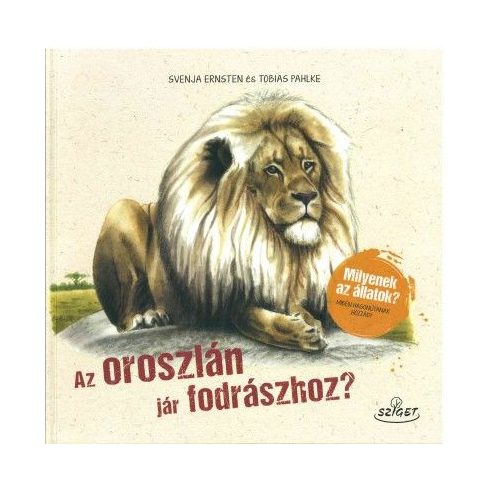 Svenja Ernsten, Tobias Pahlke: Az oroszlán jár fodrászhoz? - Milyenek az állatok? Miben hasonlítanak hozzád?