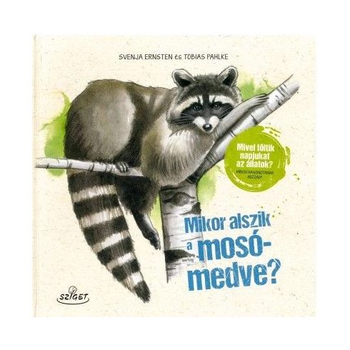 Svenja Ernsten, Tobias Pahlke: Mikor alszik a mosómedve? - Mivel töltik napjukat az állatok? Miben hasonlítanak hozzád?