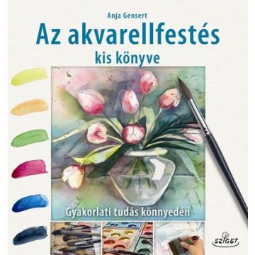 Anja Gensert: Az akvarellfestés kis könyve