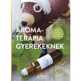   Sabrina Herber , Eliane Zimmermann: Aromaterápia gyerekeknek