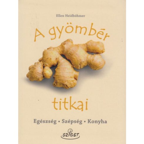 Ellen Heidböhmer: A gyömbér titkai - Egészség, szépség, konyha