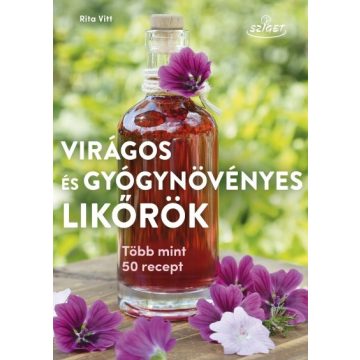   Rita Vitt: Virágos és gyógynövényes likőrök - Több mint 50 recept