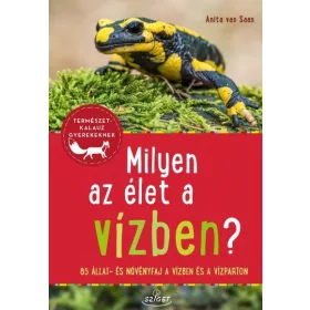   Anita van Saan: Milyen az élet a vízben? - 85 állat és növényfaj a folyókban, a tavakban és a vízparton - Természetkalauz gyerekeknek