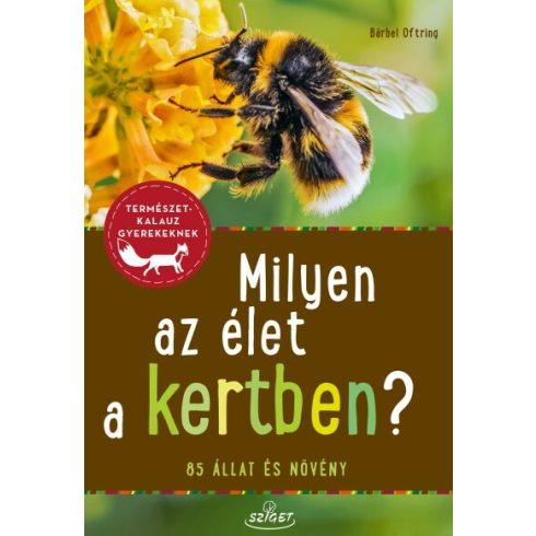 Bärbel Oftring: Milyen az élet a kertben? - 85 állat és növény