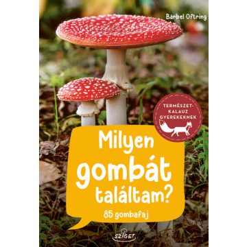 Bärbel Oftring: Milyen gombát találtam? - 85 gombafaj