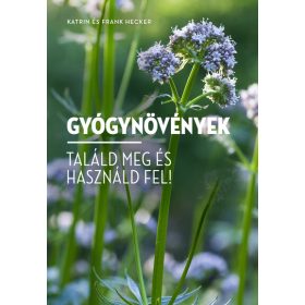   Katrin Hecker: Gyógynövények - Találd meg és használd fel!
