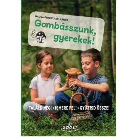   Nadja Frotscher-Kanka: Gombásszunk, gyerekek! - Találd meg! Ismerd fel! Gyűjtsd össze!