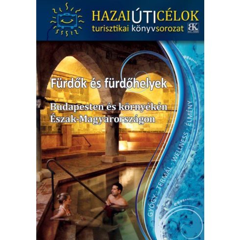 Boda László: FÜRDŐK ÉS FÜRDŐHELYEK - BUDAPESTEN ÉS KÖRNYÉKÉN, ÉSZAK-MAGYARORSZÁGON /HAZAI ÚTICÉLOK TURISZTIKAI SOROZAT