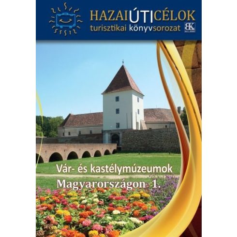 Útikönyv: Vár- és kastélymúzeumok Magyarországon 1.