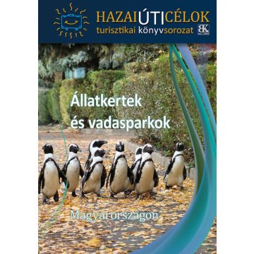   Útikönyv: Állatkertek és vadasparkok Magyarországon - Hazai úti célok