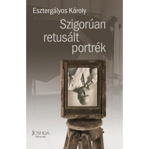Esztergályos Károly: Szigorúan retusált portrék