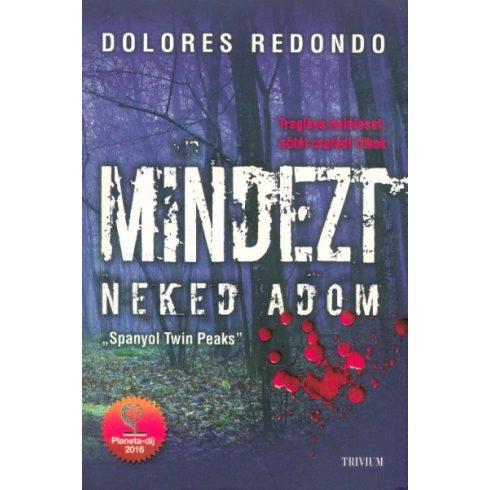 Dolores Redondo: Mindezt neked adom /Tragikus haláleset, sötét családi titkok