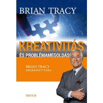 Brian Tracy: Kreativitás és problémamegoldás
