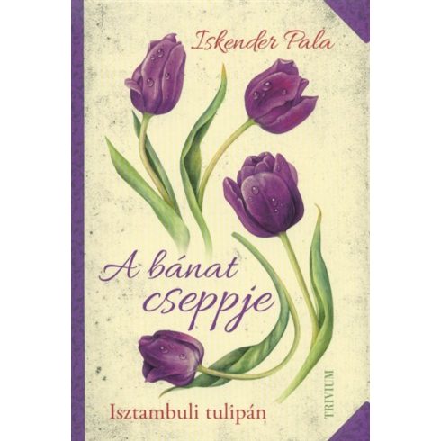Iskender Pala: A bánat cseppje - Isztambuli tulipán