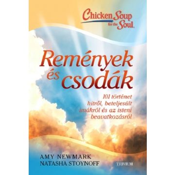   Amy Newmark: Remények és csodák - 101 történet hitről, beteljesült imákról és az isteni beavatkozásról  - Erőleves a léleknek