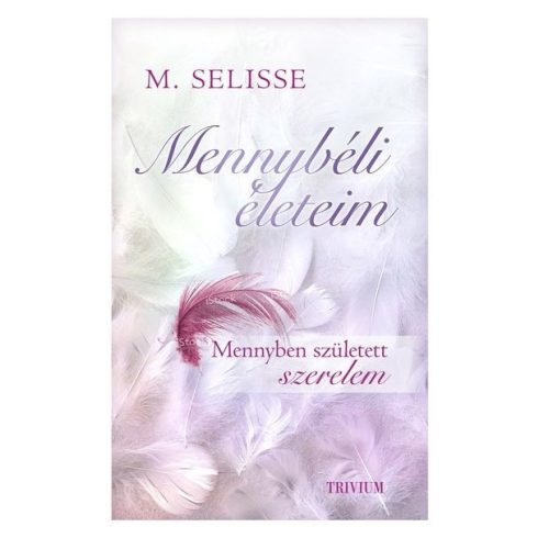 M. Selisse: Mennybéli életeim - Mennyben született szerelem