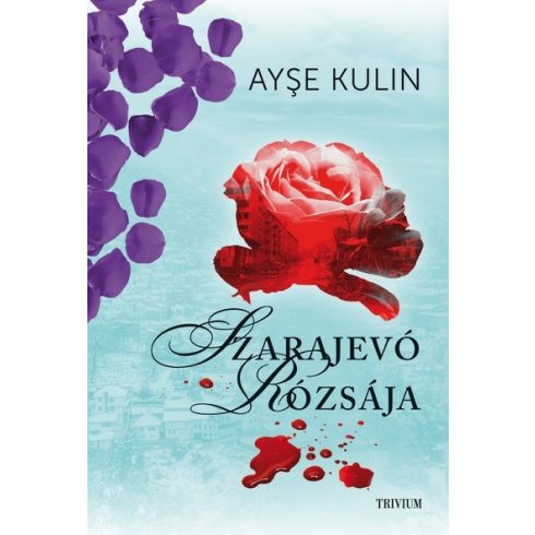 Ayse Kulin: Szarajevó rózsája (új kiadás)