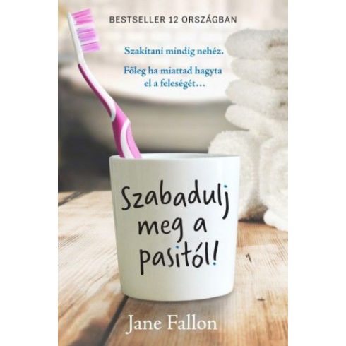 Jane Fallon: Szabadulj meg a pasitól!