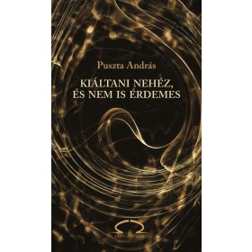 Puszta András: Kiáltani nehéz, és nem is érdemes