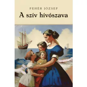 Fehér József: A szív hívószava
