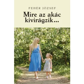Fehér József: Mire az akác kivirágzik