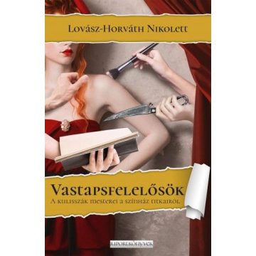   Lovász-Horváth Nikolett: Vastapsfelelősök - A kulisszák mesterei a színház titkairól