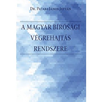   dr. Pataki János István: A magyar bírósági végrehajtás rendszere