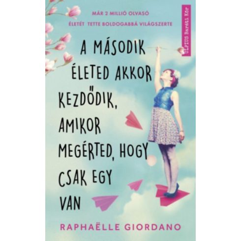Raphaelle Giordano: A második életed akkor kezdődik, amikor megérted, hogy csak egy van