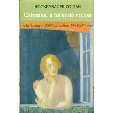 Rockenbauer Zoltán: Csinszka, a halandó múzsa