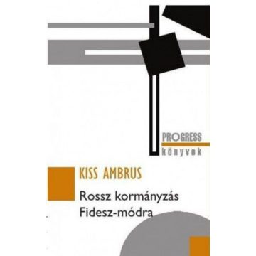 Kiss Ambrus: Rossz kormányzás FIDESZ-módra