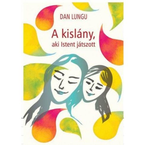 Dan Lungu: A kislány, aki Istent játszott