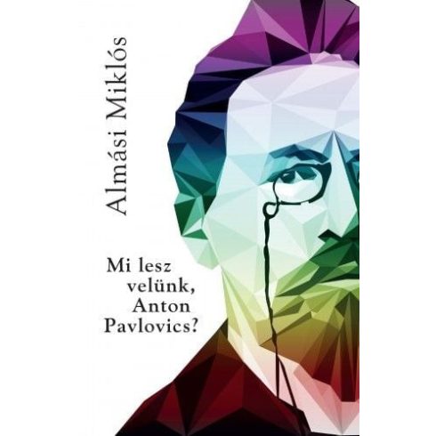 Almási Miklós: Mi lesz velünk Anton Pavlovics?