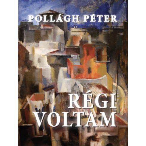 Pollágh Péter: Régi voltam