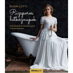   Budai Lotti: Rizsporos hétköznapok - Női életutak és mindennapok a történelemben