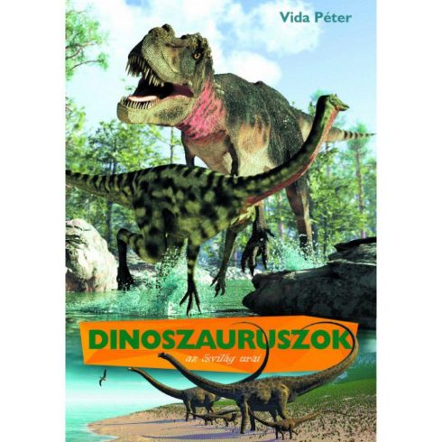 Vida Péter: Dinoszauruszok az ősvilág urai