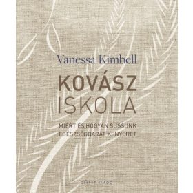   Vanessa Kimbell: Kovásziskola - Miért és hogyan süssünk egészségbarát kenyeret