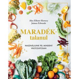   Alex Elliot-Howery: Maradéktalanul - Használjunk fel mindent változatosan