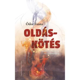   ÓDOR FANNA: OLDÁS-KÖTÉS - SZÜLETÉSTŐL A HALÁLIG ÉS A FELTÁMADÁSIG