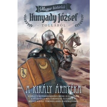Hunyady József: A király árnyéka - Magyar históriák