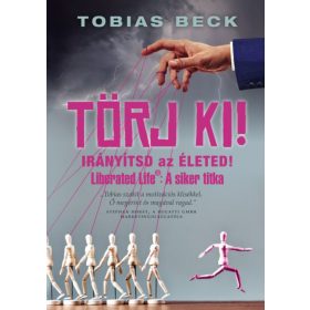 Tobias Beck: Törj ki! - Irányítsd az életed