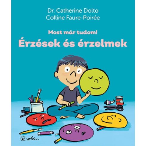 Dr. Catherine Dolto: Érzések és érzelmek - Most már tudom!