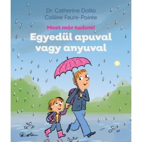   Colline Faure-Poirée, Dr. Catherine Dolto: Egyedül apuval vagy anyuval - Most már tudom!