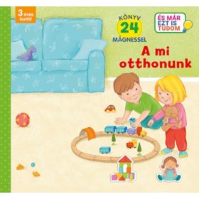   Mágneskönyv: A mi otthonunk - Könyv 24 mágnessel - 3 éves kortól - És már ezt is tudom