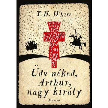 T. H. White: Üdv néked, Arthur, nagy király