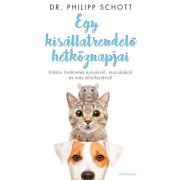   Dr. Philipp Schott: Egy kisállatrendelő hétköznapjai - Vidám történetek kutyákról, macskákról és más állatfajtákról
