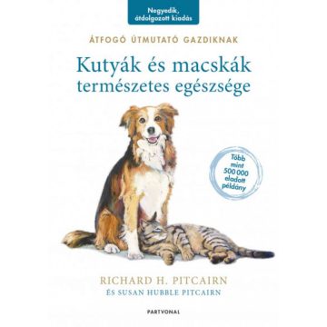   Richard H. Pitcairn, Susan Hubble Pitcairn: Kutyák és macskák természetes egészsége - Átfogó útmutató gazdiknak