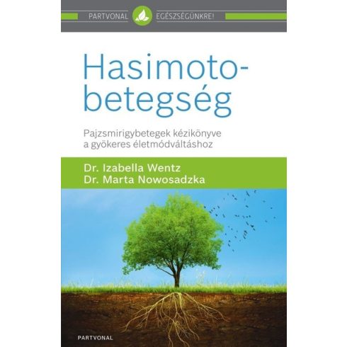 Dr. Marta Nowosadzka: Hasimoto-betegség - Pajzsmirigybetegek kézikönyve a gyökeres életmódváltáshoz