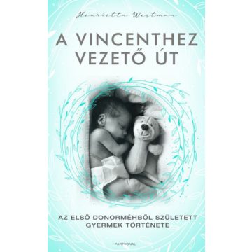   Henrietta Westman: A Vincenthez vezető út - Az első donorméhből született gyermek története