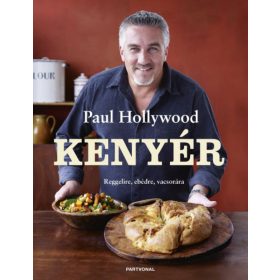 Paul Hollywood: Kenyér - Reggelire, ebédre, vacsorára